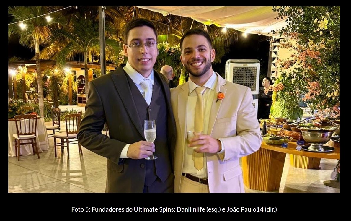 Foto 5: Fundadores do Ultimate Spins — Danilinlife (esq.) e João Paulo14 (dir.)